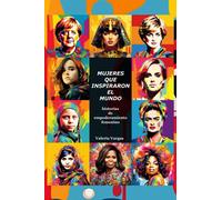 MUJERES QUE INSPIRARON EL MUNDO: historias de Empoderamiento Femenino