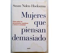 Mujeres que piensan demasiado: Cómo evitar los pensamientos repetitivos y vencer la ansiedad: 1 (Divulgación)