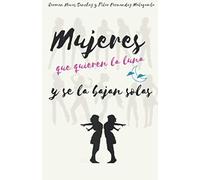 MUJERES QUE QUIEREN LA LUNA Y SE LA BAJAN SOLAS: Relatos de humor