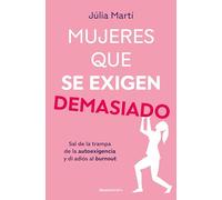 Mujeres que se exigen demasiado: Sal de la trampa de la autoexigencia y di adiós al burnout (No ficción)