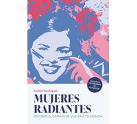 Mujeres Radiantes: Recorre el camino de vuelta a tu esencia