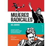 Mujeres radicales del mundo: Artistas, atletas, piratas, punks y otras revolucionarias qu (ENSAYO)