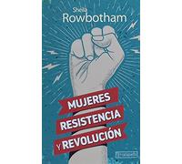 Mujeres, resistencia y revolución: Una historia de las mujeres y la revolución en el mundo moderno (GEBARA)