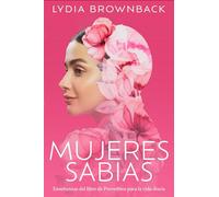Mujeres sabias/ A Woman's Wisdom: Enseñanzas Del Libro De Proverbios Para La Vida Diaria/ How the Book of Proverbs Speaks to Everything
