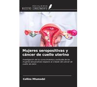Mujeres seropositivas y cáncer de cuello uterino: Investigación de los conocimientos y actitudes de las mujeres seropositivas respecto al cribado del cáncer de cuello de útero