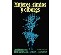Mujeres, simios y cíborgs: La reinvención de la naturaleza (Alianza Ensayo)