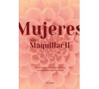 Mujeres Sin Maquillar Ii: 16 Testimonios Emocionales En El Ambito Prof