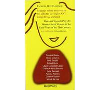 Mujeres sobre mujeres en los albores del siglo XXI: teatro breve español: One-Act Spanish Plays by Women about Women in the Early Years of the 21st Century: 314 (Espiral / Teatro)