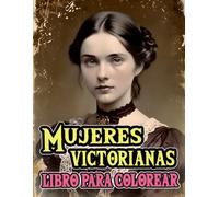 Mujeres Victorianas Libro Para Colorear: Dibujos De Refinadas Damas Nobles Sofisticadas Señoras Aristocráticas De La Clase Alta En Una Elegante Moda ... | Adultos Adolescentes (Victoriano y gótico)