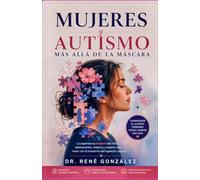 Mujeres y Autismo: Más Allá de la Máscara: La experiencia invisible de niñas, adolescentes, madres y mujeres que viven con el trastorno del espectro autista: 26 (PSICOLOGÍA DEL SIGLO XXI)
