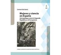 Mujeres Y Ciencia En España : Antropólogas Entre La Segunda República Y El Franquismo