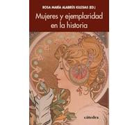 Mujeres y ejemplaridad en la historia (Historia. Serie menor)