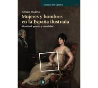 Mujeres y hombres en la España ilustrada: Identidad, género y visualidad (Ensayos Arte Cátedra)