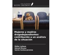 Mujeres y madres drogodependientes: contribución a un análisis de la situación