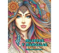 Mujeres y mandalas: 50 bellas imágenes para relajarse pintando. Libro de colorear para adultos