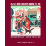 Mujeres Y Niños En Una Europa En Guerra (1914-1949). Women And Children In A Europe At War (1914-1949)