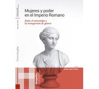 Mujeres y poder en el Imperio Romano: Entre el estereotipo y la transgresión de género: 130 (Monografías)