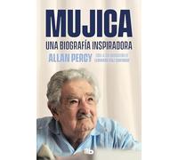 Mujica. Una biografía inspiradora: Una Biografía Inspiradora/ an Inspiring Biography (No ficción)