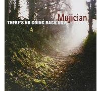 Mujician - There's No Going Back Now