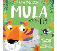 Mula and the Fly: A Fun Yoga Story - Beginners Mindfulness & Easy Kids Yoga Poses for Ages 4-6: 1 (Mula and Friends)