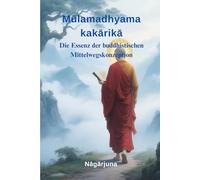 Mūlamadhyamakakārikā: Die Essenz der buddhistischen Mittelwegskonzeption