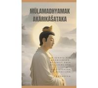 Mūlamadhyamakakārikāśataka: Ein Schatz der Madhyamaka-Weisheit über das Leere und die Kultivierung der Befreiung