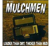 Mulchmen - Louder Than Dirt Thicker Than