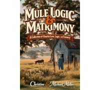 Mule Logic & Matrimony: A Collection of Ozarks Love, Logic, and Lunacy