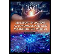 Mulesoft in Action Autonomous APIs and Microservices with AI