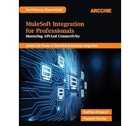 MuleSoft Integration for Professionals (Edition1st Edition): Mastering API-Led Connectivity