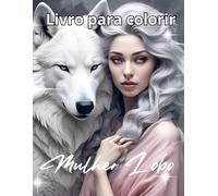 Mulher com o Lobo livro de Colorir: mulheres detalhadas e lobos em um mundo de fantasia para relaxar e despertar a criatividade