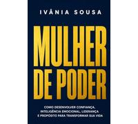 MULHER DE PODER: Como desenvolver confiança, inteligência emocional, liderança e propósito para transformar sua vida