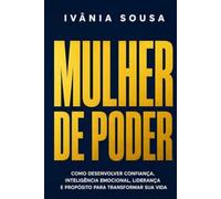 MULHER DE PODER: Como desenvolver confiança, inteligência emocional, liderança e propósito para transformar sua vida