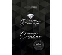 MULHER DIAMANTE: CUIDANDO DO SEU CORAÇÃO