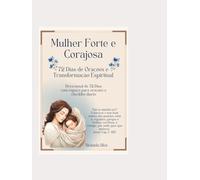 Mulher Forte e Corajosa: 72 Dias de Orações e Transformação Espiritual