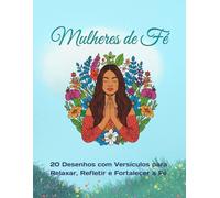 Mulheres de Fé: Livro de Colorir com Frases Bíblicas Inspiradoras: 20 Desenhos com Versículos para Relaxar, Refletir e Fortalecer a Fé