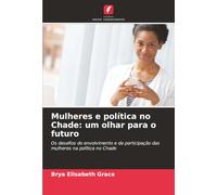 Mulheres e política no Chade: um olhar para o futuro: Os desafios do envolvimento e da participação das mulheres na política no Chade