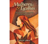 Mulheres & Escolhas: Uma história de herança recebida e de uma vida escolhida