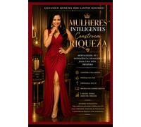 MULHERES INTELIGENTES CONSTROEM RIQUEZA: Como desenvolver uma mente próspera, elegante e abençoada por Deus