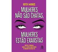 Mulheres não são chatas, mulheres estão exaustas