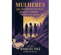 Mulheres Que Decidiram Ser Mas Do Que O Mundo Esperava Delas. (ebook)