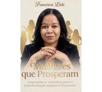 Mulheres que prosperam: Inspirações e Caminhos para a Transformação Pessoal e Financeira
