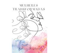 Mulheres Transformadas: Da lagarta à borboleta: uma jornada rumo à plenitude em Cristo.