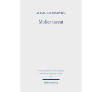 Mulier taceat: A Study of 1 Corinthians 14:34-35 (Wissenschaftliche Untersuchungen zum Neuen Testament 2. Reihe)
