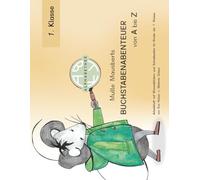 Mulle Mausberts Buchstabenabenteuer von A bis Z: Arbeitsheft mit Wimmelbildern und Schreibseiten für Kinder der 1. Klasse