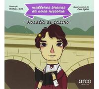 Rosalia De Castro. Mulleres Bravas Da Nosa Historia