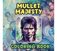 Mullet Majesty Coloring Book: 50 Dashing Gentlemen, 50 Legendary Mullets - A Journey Through Hair and Character