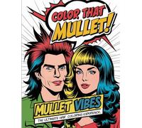 Mullet Vibes: The Ultimate Hair Coloring Experience: The Ultimate Mullet Hair Coloring Esxperience