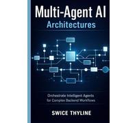 Multi-Agent AI Architectures: Orchestrate Intelligent Agents for Complex Backend Workflows (The LangChain Production Systems Series)