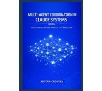 Multi-Agent Coordination in Claude Systems (2026): Subagent Design and Parallel Task Execution (Claude Agent Systems Professional Series: Designing, ... and Scaling Intelligent Agent Architectures)